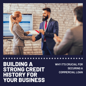 Why Is It Essential For My Business To Establish A Good Credit History Before Applying For A Commercial Loan