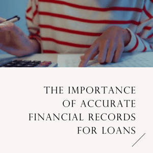 Why Is It Essential To Maintain Accurate And Up To Date Financial Records Throughout The Loan Term